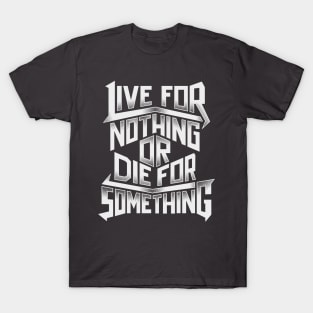 Typography Live For Nothing Or Die For Something T-Shirt